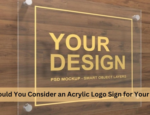 Why Should You Consider an Acrylic Logo Sign for Your Business?