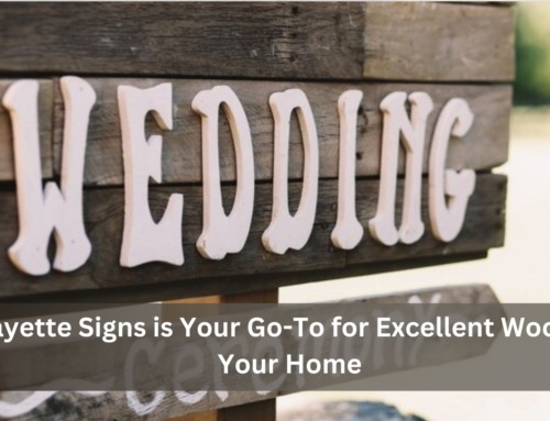 Why Lafayette Signs is Your Go-To for Excellent Wood Signs for Your Home